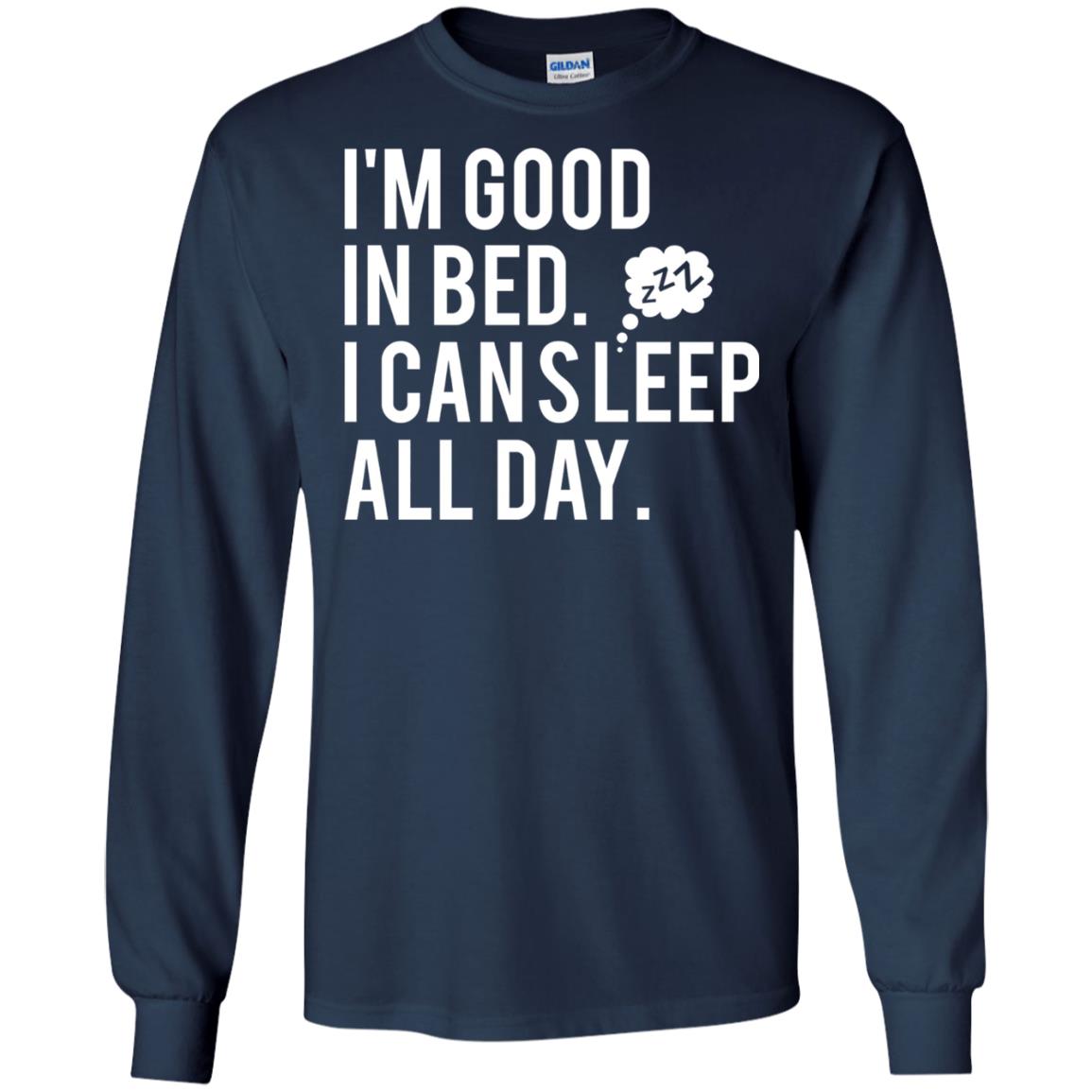 I_m Good In Bed I Can Sleep All Day T-shirt Navy