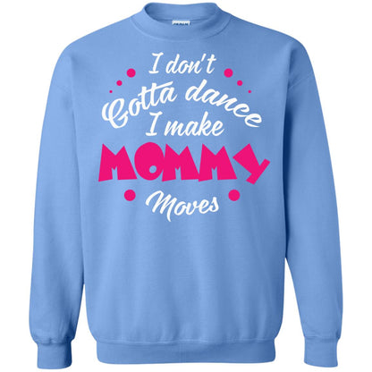 Dancing Mom T-shirt I Don_t Gotta Dance I Make Mommy Moves Mom Carolina Blue