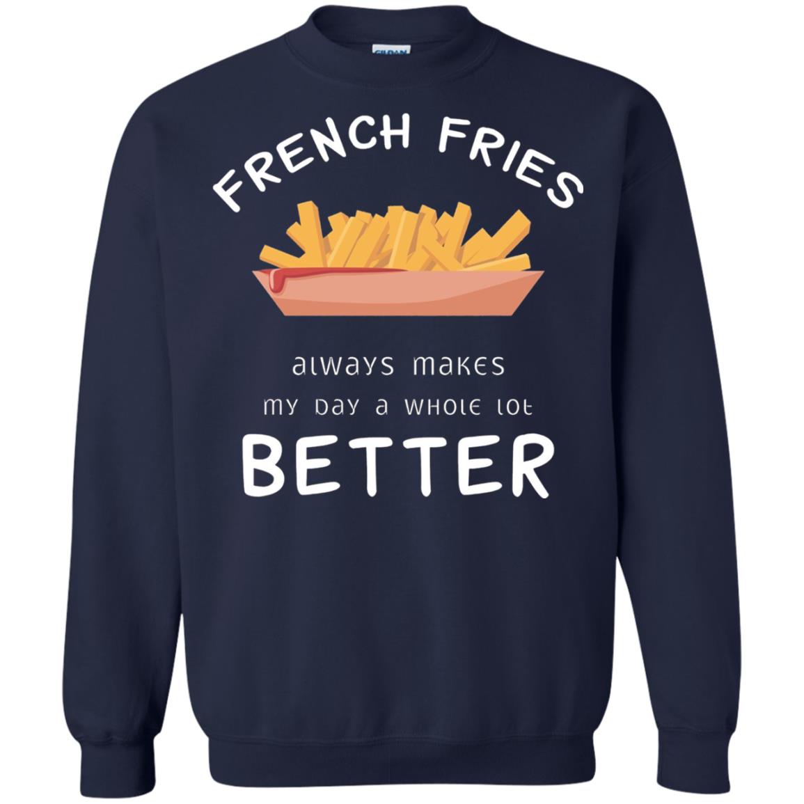 French Fries Always Makes My Day A Whole Lot Better T-shirt Navy