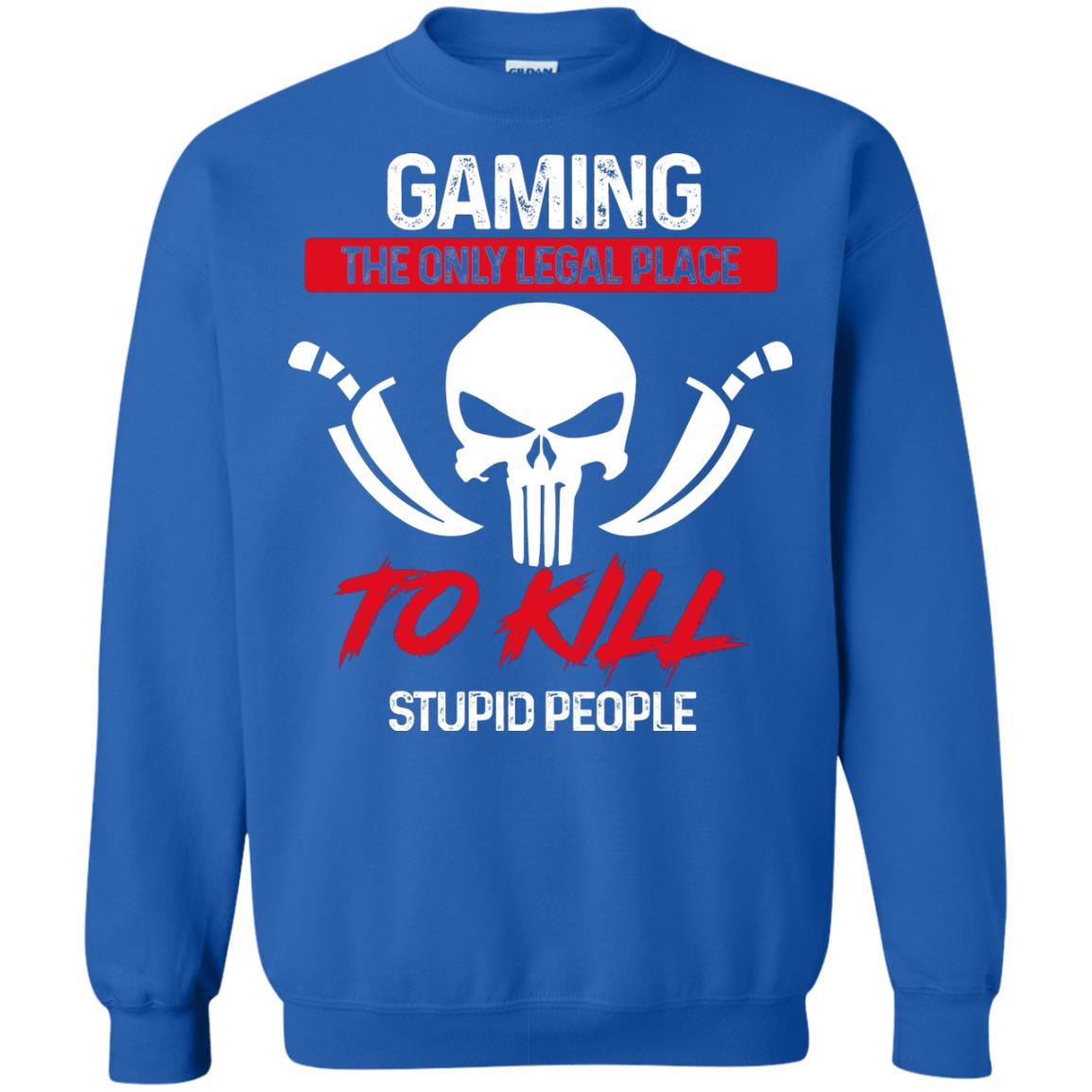 Gaming The Only Legal Place To Kill Stupid People Gamer Shirt Royal