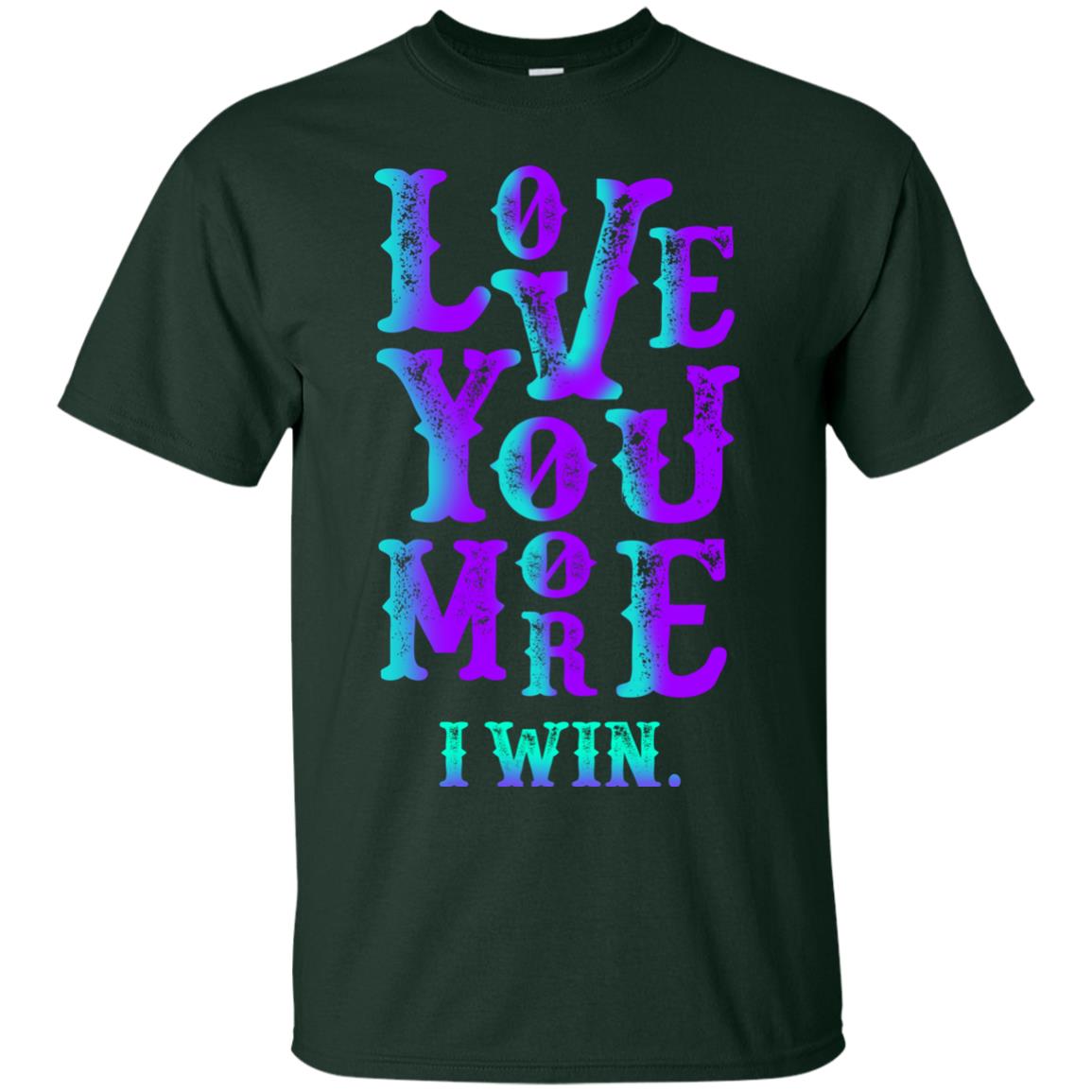 Valentines Day T-shirt Love You More I Win Forest