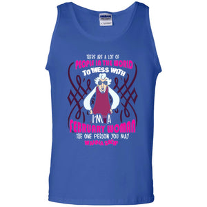 February Woman T-shirt There Are A Lot Of People In The World To Mess With