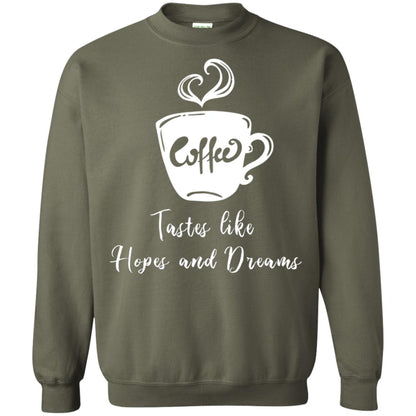 Coffee Tastes Like Hopes And Dreams Shirt Military Green
