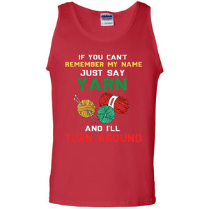If You Cant Remember My Name Just Say Yarn And I Will Turn Around ShirtG220 Gildan 100% Cotton Tank Top