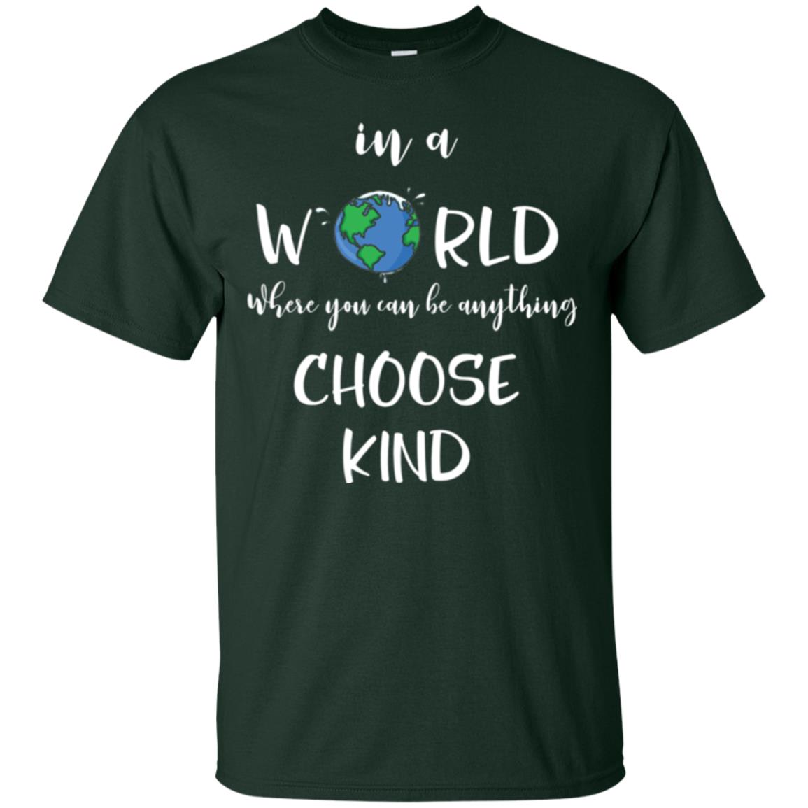 Choose Kind T-shirt In A World Where You Can Be Anything Choose Kind Forest Green