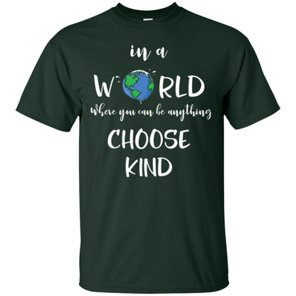 Choose Kind T-shirt In A World Where You Can Be Anything Choose Kind Forest Green