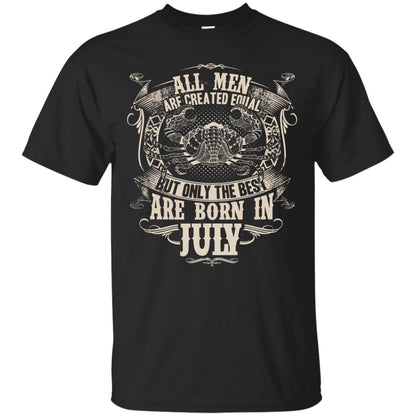 All Men Are Created Equal, But Only The Best Are Born In July T-shirt Black