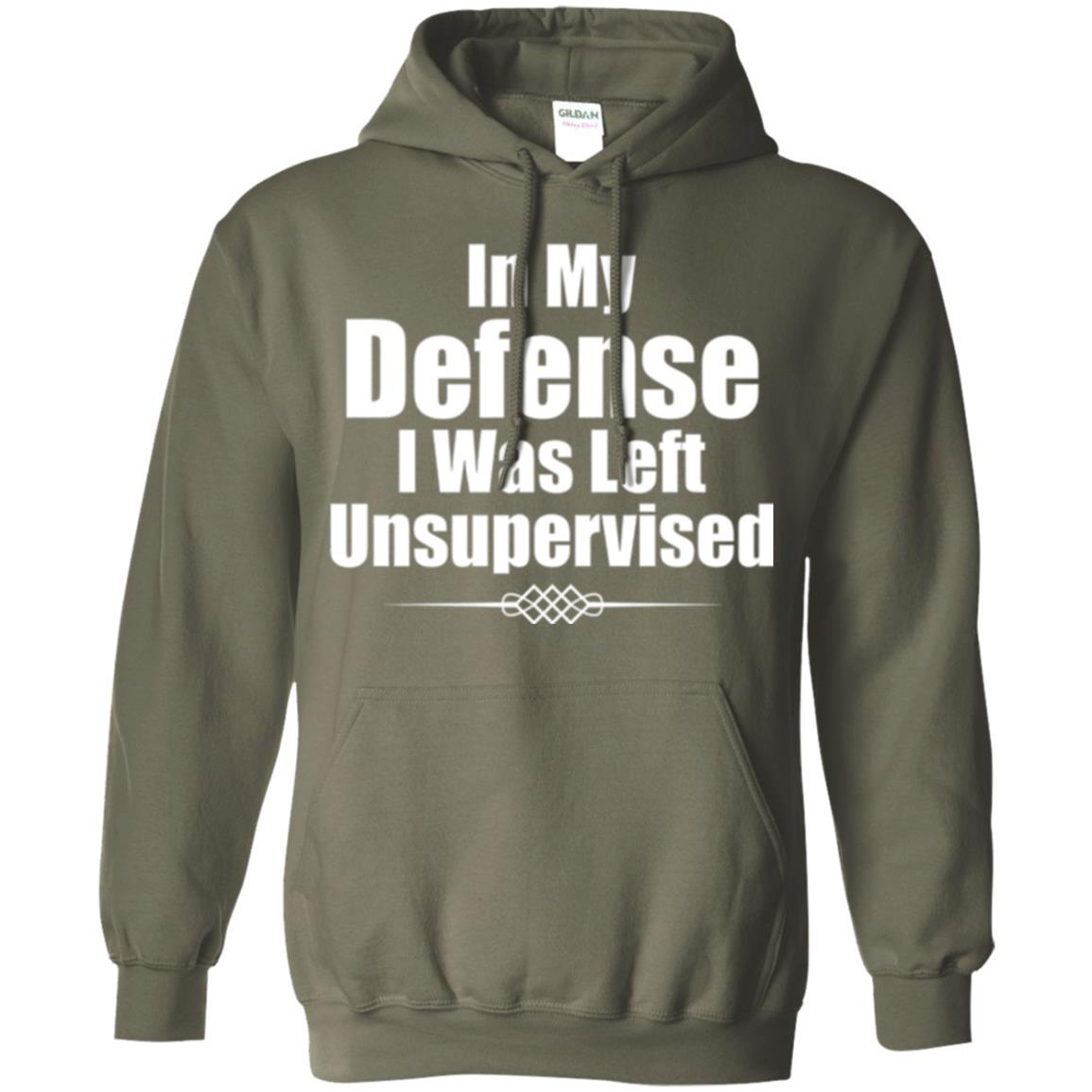 In My Defense I Was Left Unsupervised T-shirt Military Green