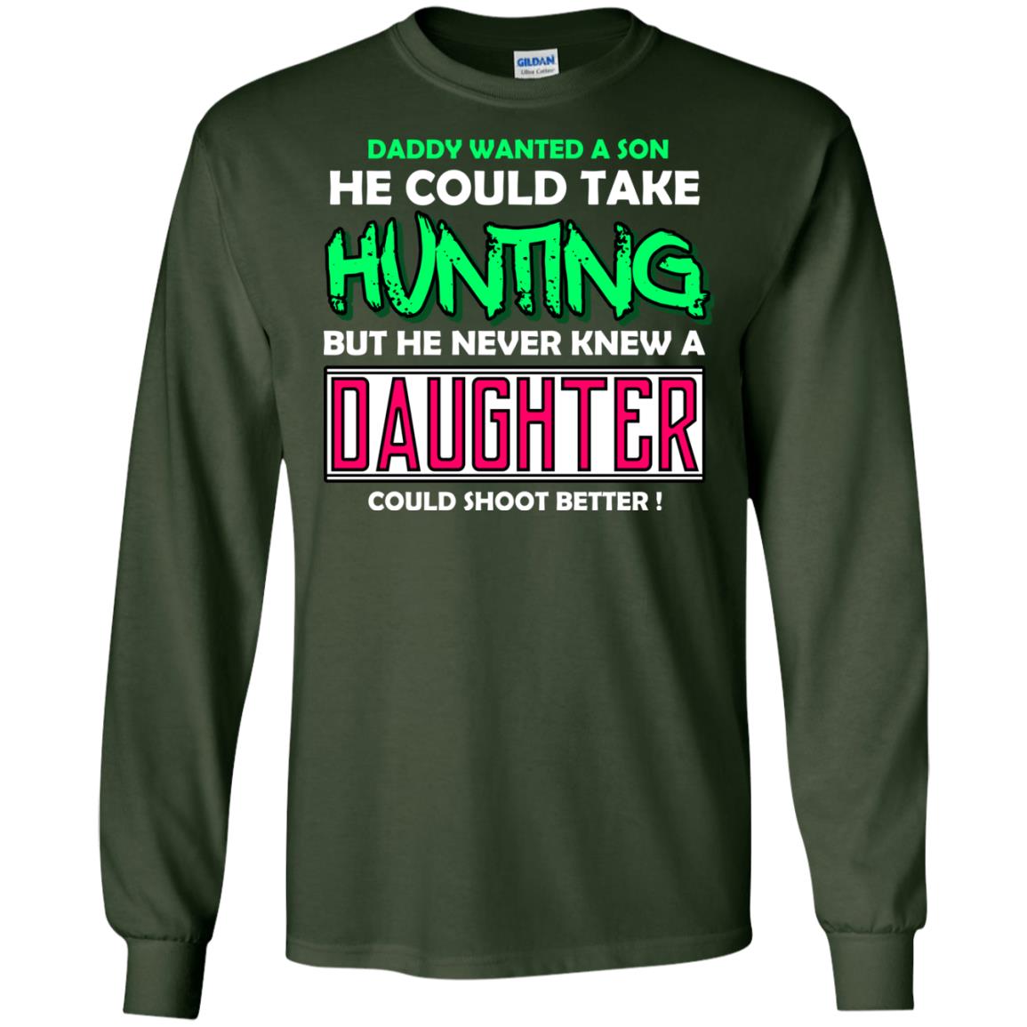 But He Never Knew A Daughter Could Shoot Better Daddy Shirt Forest Green