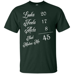 45th Birthday T-shirt Looks 20 Feels 17 Acts 8