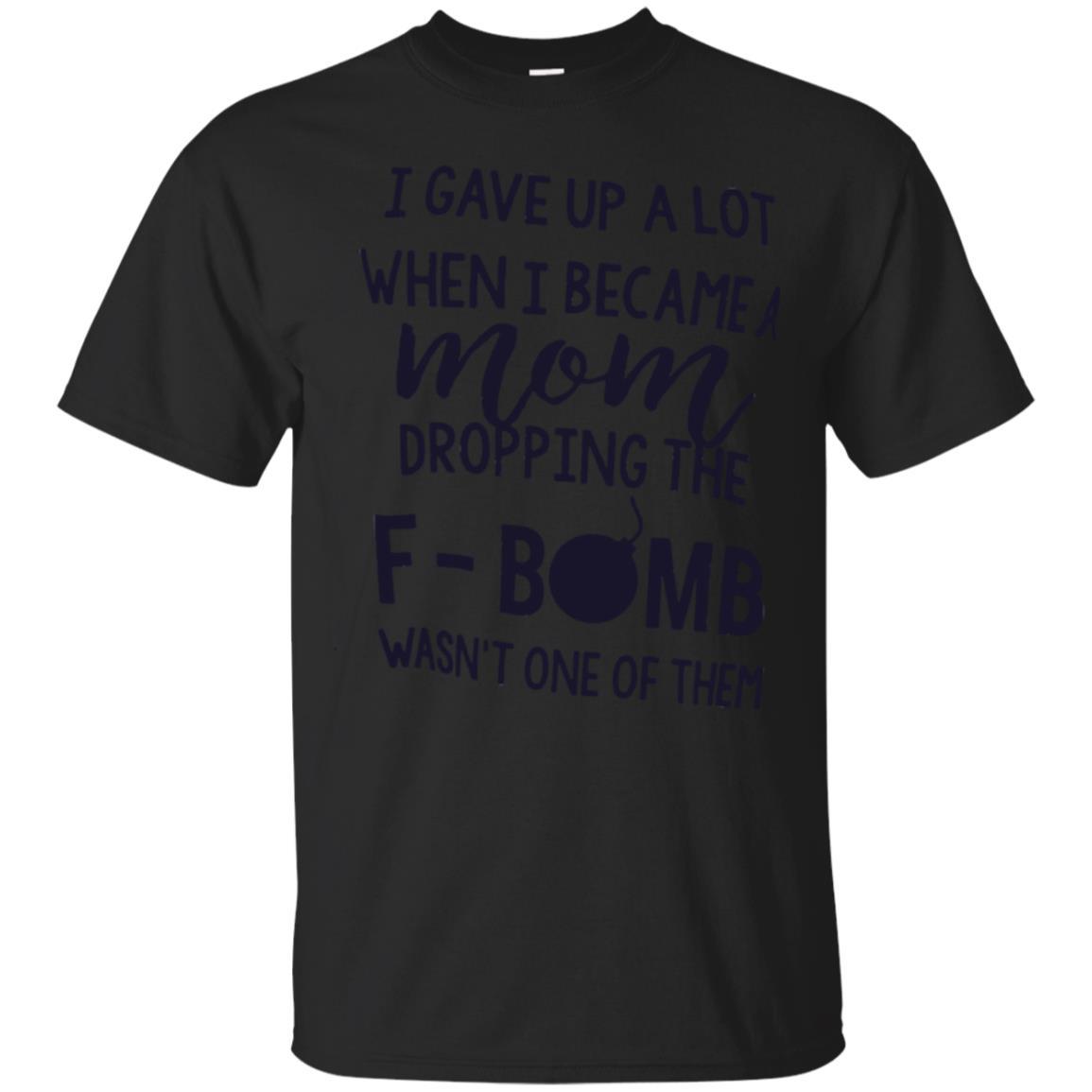 Mommy T-shirt I Gave Up A Lot When I Become A Mom Black