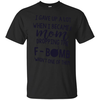 Mommy T-shirt I Gave Up A Lot When I Become A Mom Black