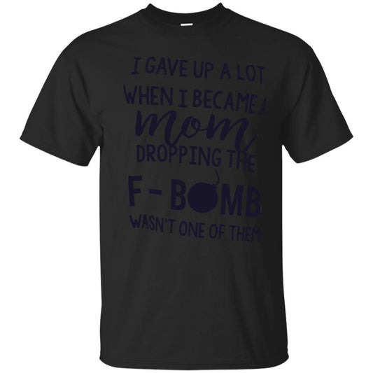 Mommy T-shirt I Gave Up A Lot When I Become A Mom Black