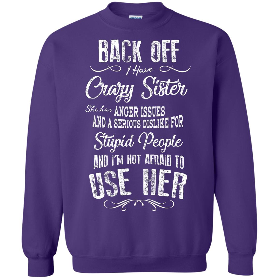 Back Off I Have A Crazy Sister And I'm Not Afraid To Use Her Sibling Quote My Sister Shirt Purple