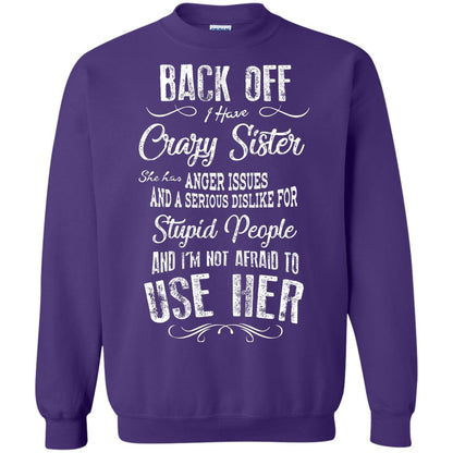 Back Off I Have A Crazy Sister And I'm Not Afraid To Use Her Sibling Quote My Sister Shirt Purple