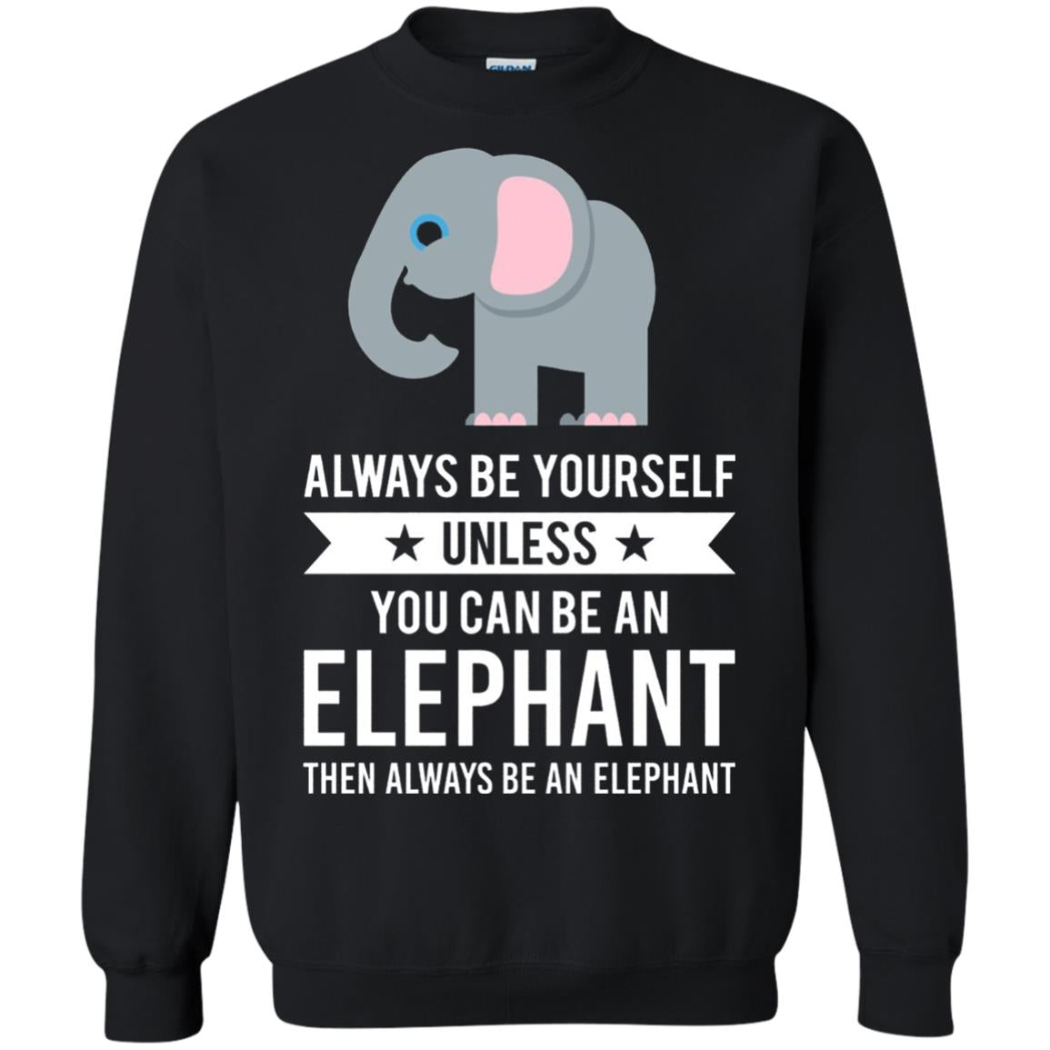Always Be Yourself Unless You Can Be An Elephant T-shirt Elephant Lovers T-shirt Black