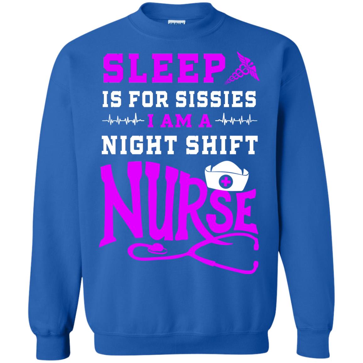 Sleep Is For Sissies I Am A Night Shift Nurse Nursing Shirt Royal