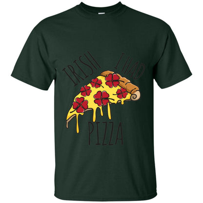 Irish I Had Pizza Patrick Day T-shirt Forest