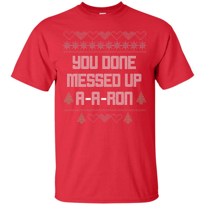 Funny Christmas T-shirt You Done Messed Up A - A - Ron Red