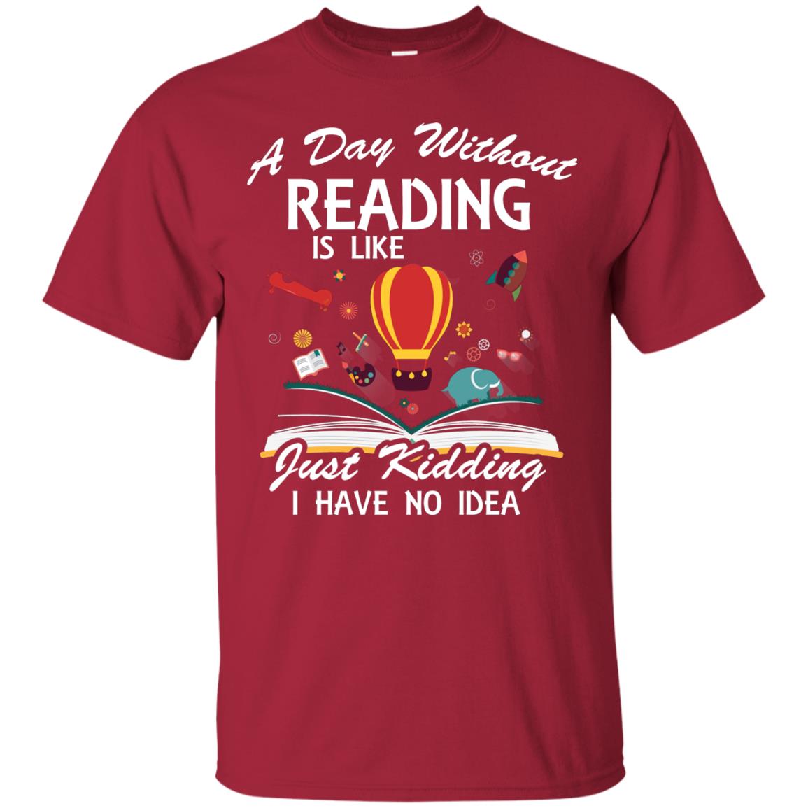A Day Without Reading Is Like Bookworm T-shirt Cardinal