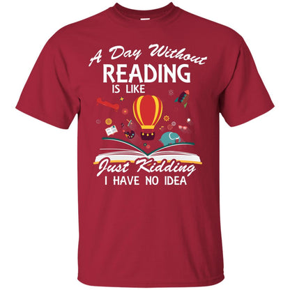 A Day Without Reading Is Like Bookworm T-shirt Cardinal