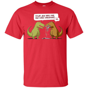 Dinosaur T-shirt Dude Did You Eat The Last Unicorn