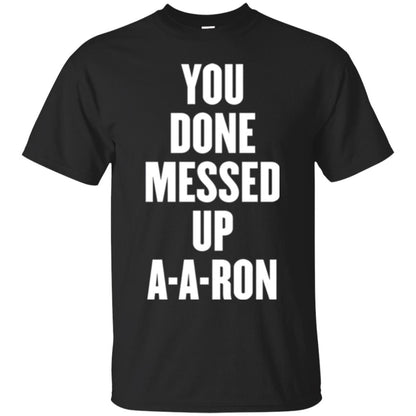 You Done Messed Up A-a-ron T-shirt Black