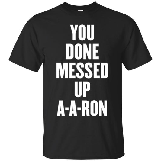 You Done Messed Up A-a-ron T-shirt Black