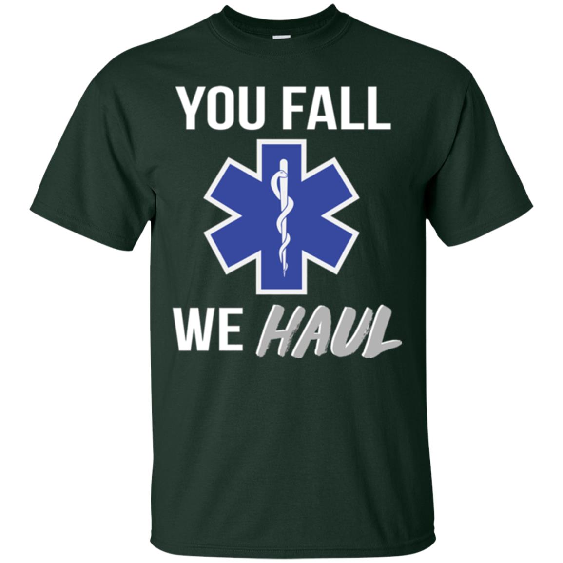 Funny Ems T-shirt You Fall We Haul Forest Green