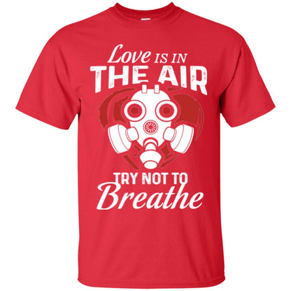 Valentines Day T-shirt Love Is In The Air Try Not To Breathe Red