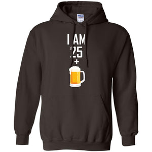 I Am 25 Plus 1 Beer 26th Birthday T-shirtG185 Gildan Pullover Hoodie 8 oz.