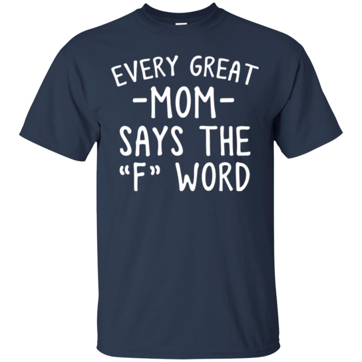 Mommy T-shirt Every Great Mom Says The F Word T-shirt Navy