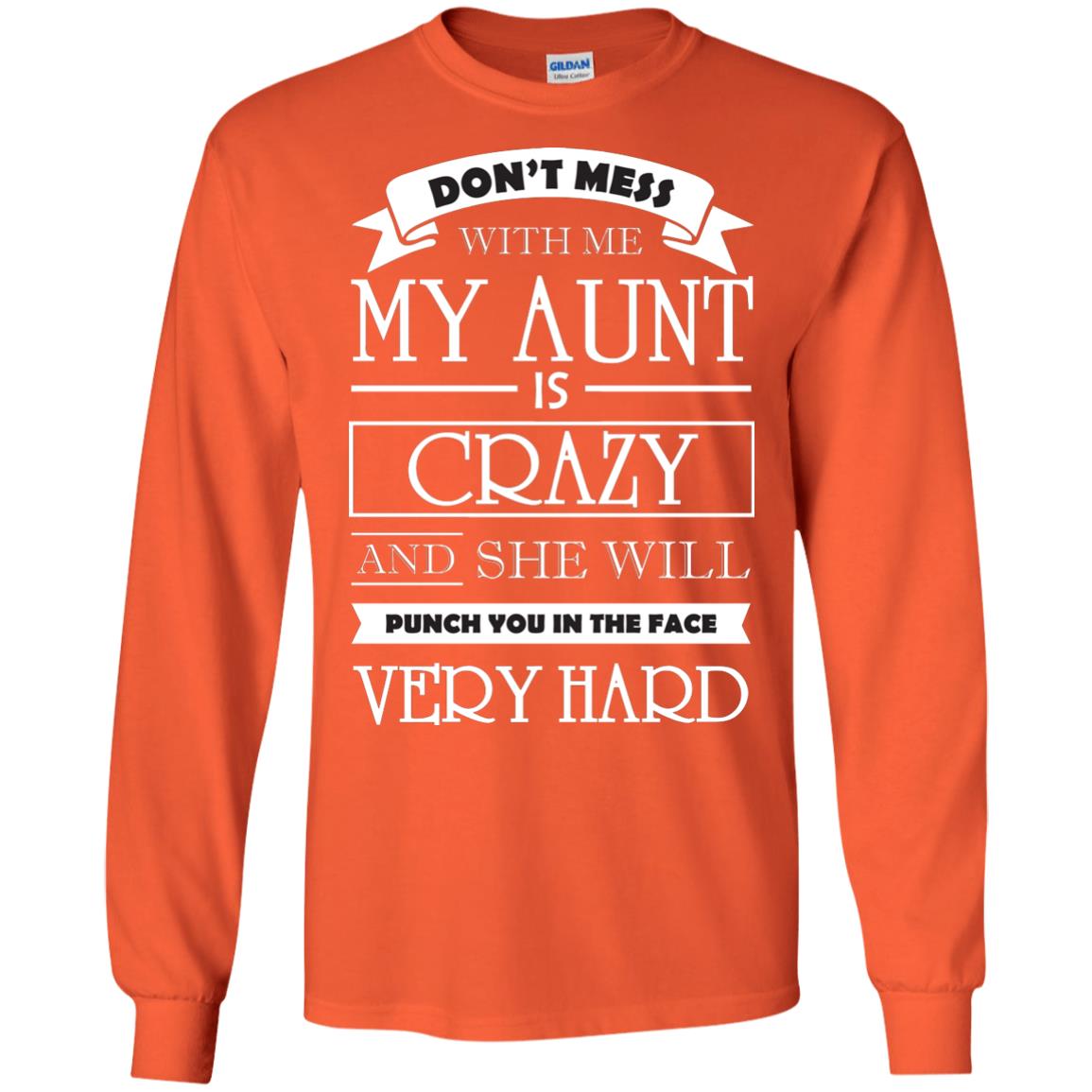 Don_t Mess With Me My Aunt Is Carzy And She Will Punch You In The Face Very Hard Orange