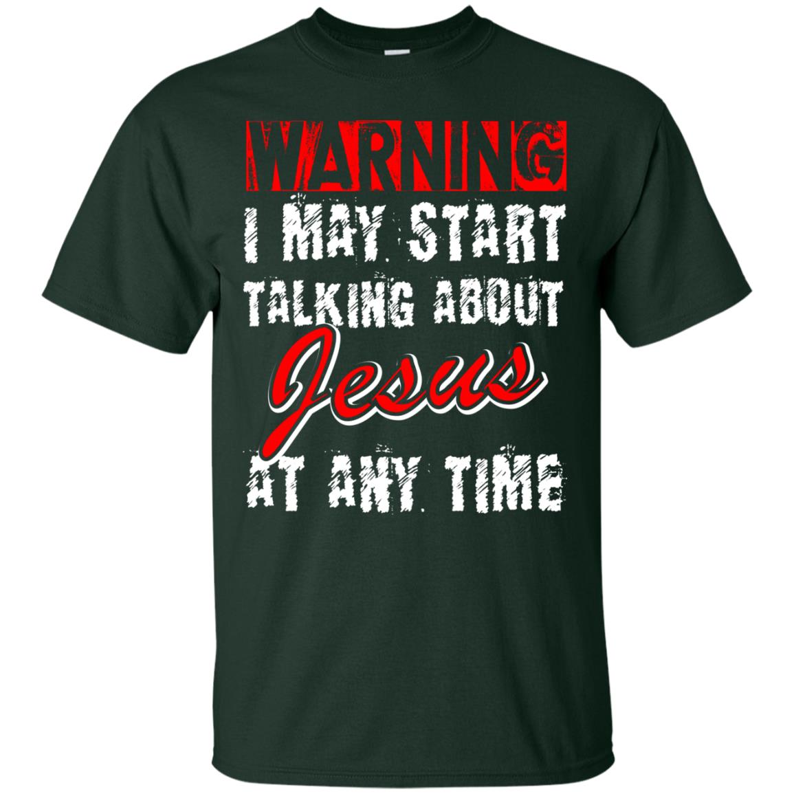 Christian T-shirt Warning I May Start Talking About Jesus At Any Time Forest
