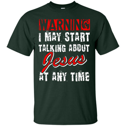Christian T-shirt Warning I May Start Talking About Jesus At Any Time Forest