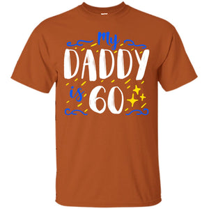 My Daddy Is 60 60th Birthday Daddy Shirt For Sons Or DaughtersG200 Gildan Ultra Cotton T-Shirt