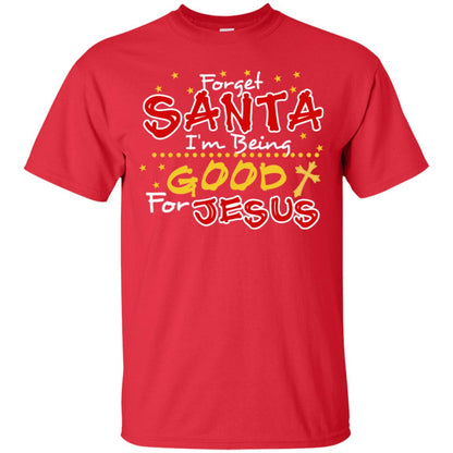 Forget Santa Im Being Good For Jesus Funny X-mas Gift Shirt Red