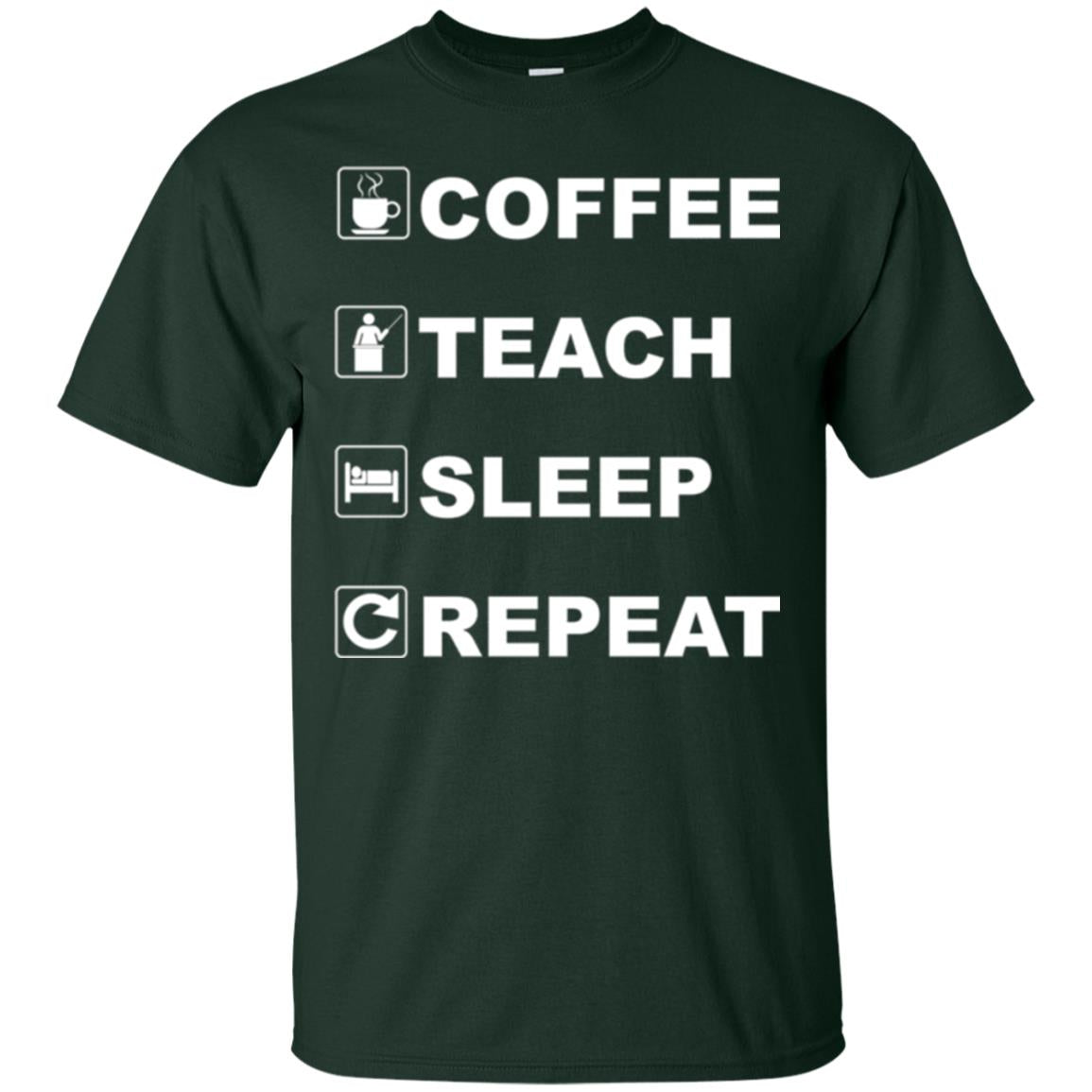 Coffee Teach Sleep Repeat Funny Teacher Gift T-shirt Forest Green