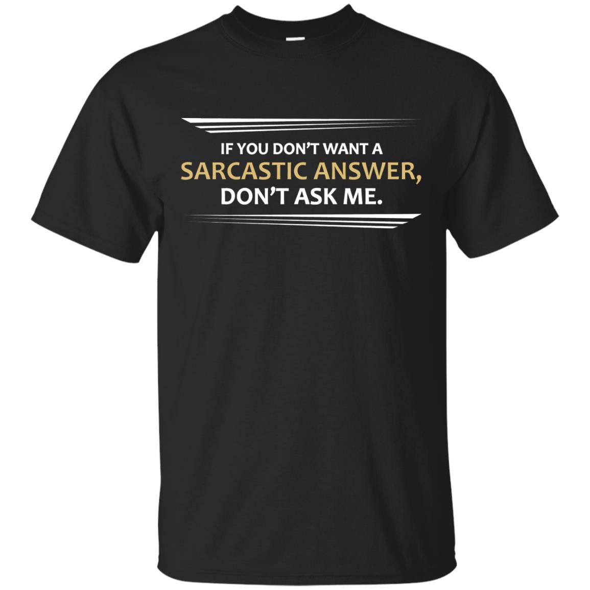 If You Don_t Want A Sarcastic Answer Don_t Ask Me Shirt Black