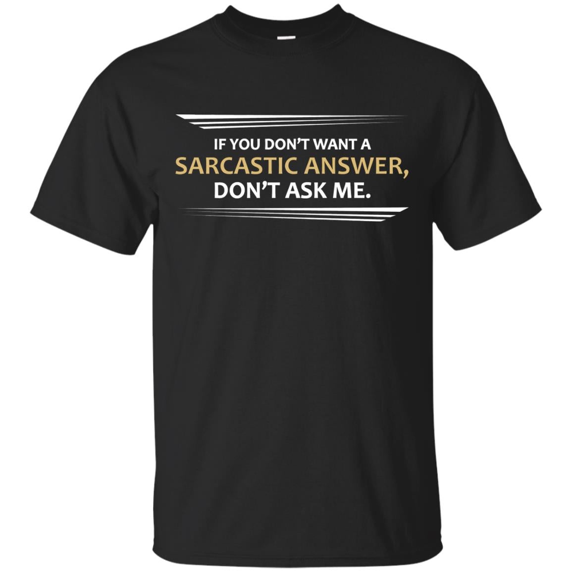 If You Don_t Want A Sarcastic Answer Don_t Ask Me ShirtG200 Gildan Ultra Cotton T-Shirt