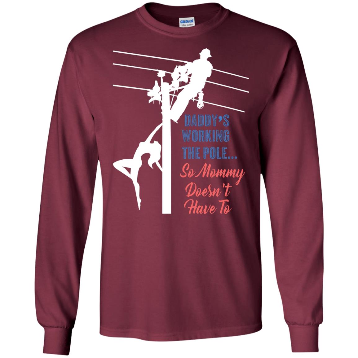 Daddy’s Working The Pole So Mommy Doesn’t Have To Funny Lineman T-shirt Maroon