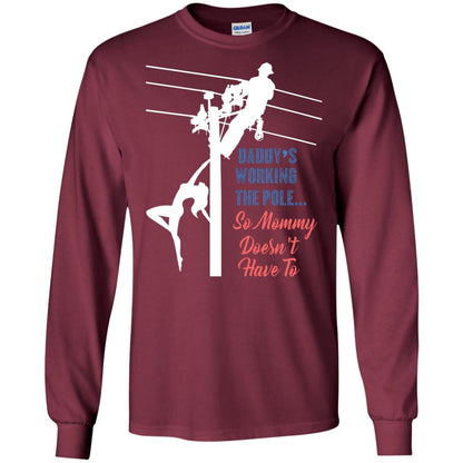 Daddy’s Working The Pole So Mommy Doesn’t Have To Funny Lineman T-shirt Maroon