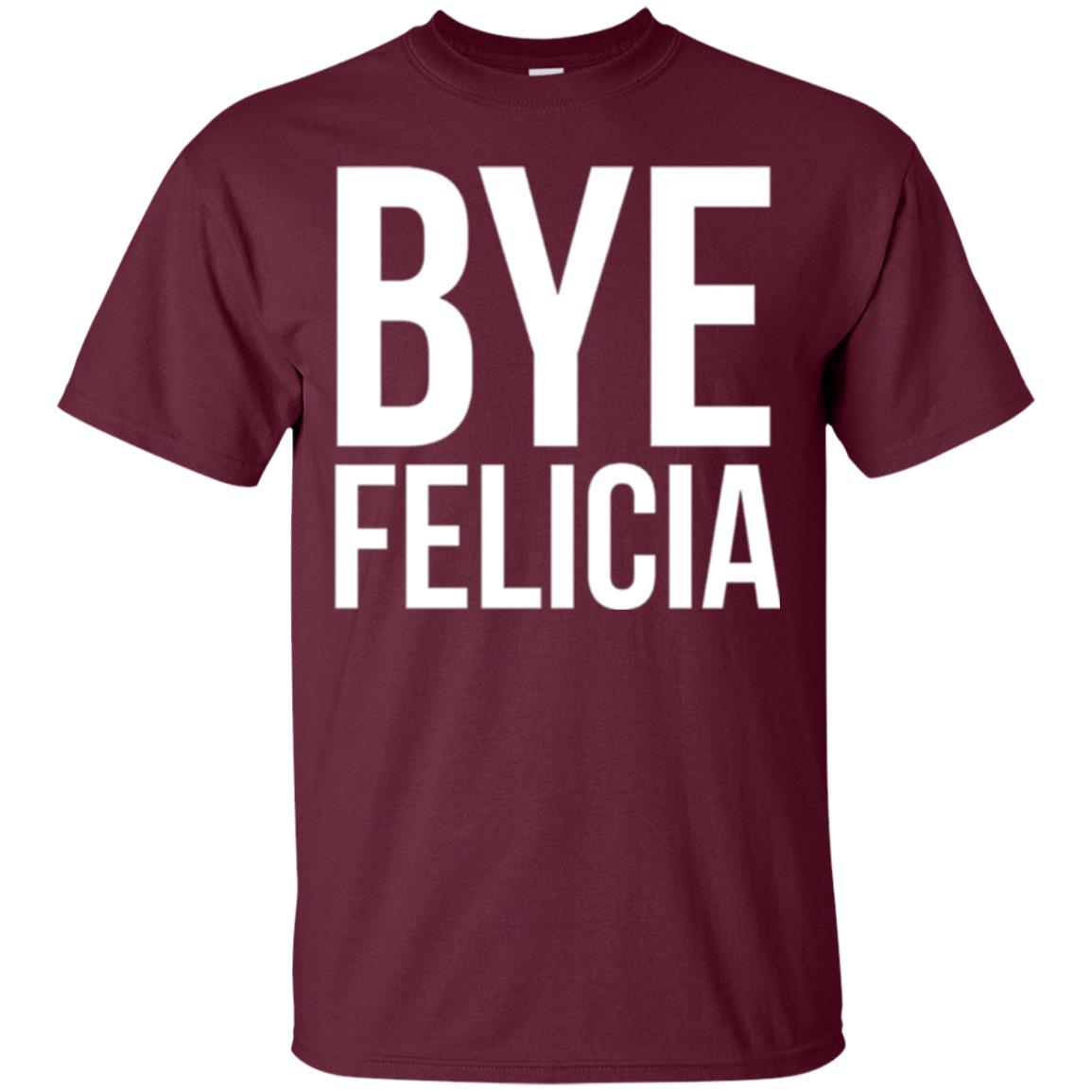 Bye Felicia Funny T-shirt Maroon