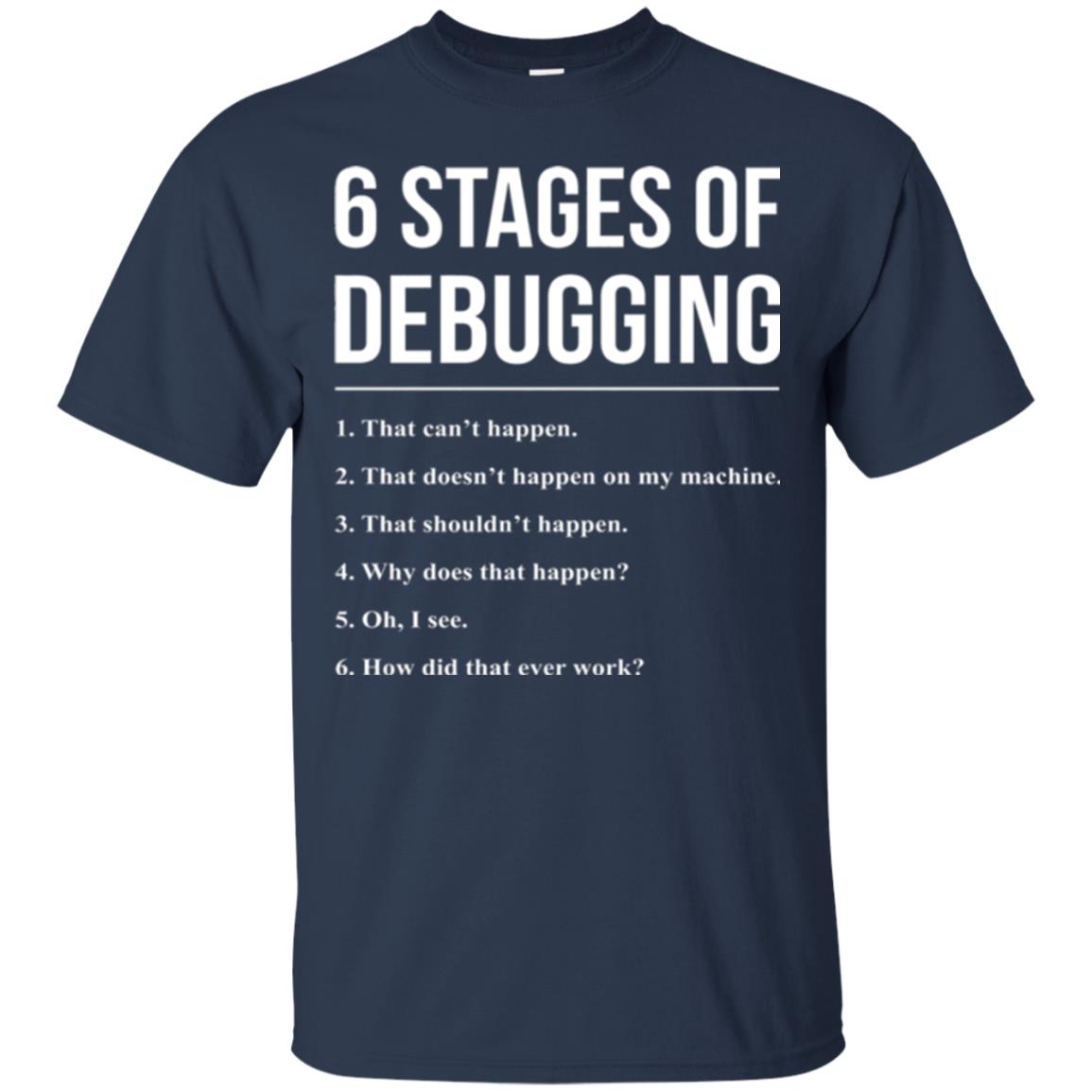Programmer T-shirt 6 Stages Of Debugging Navy