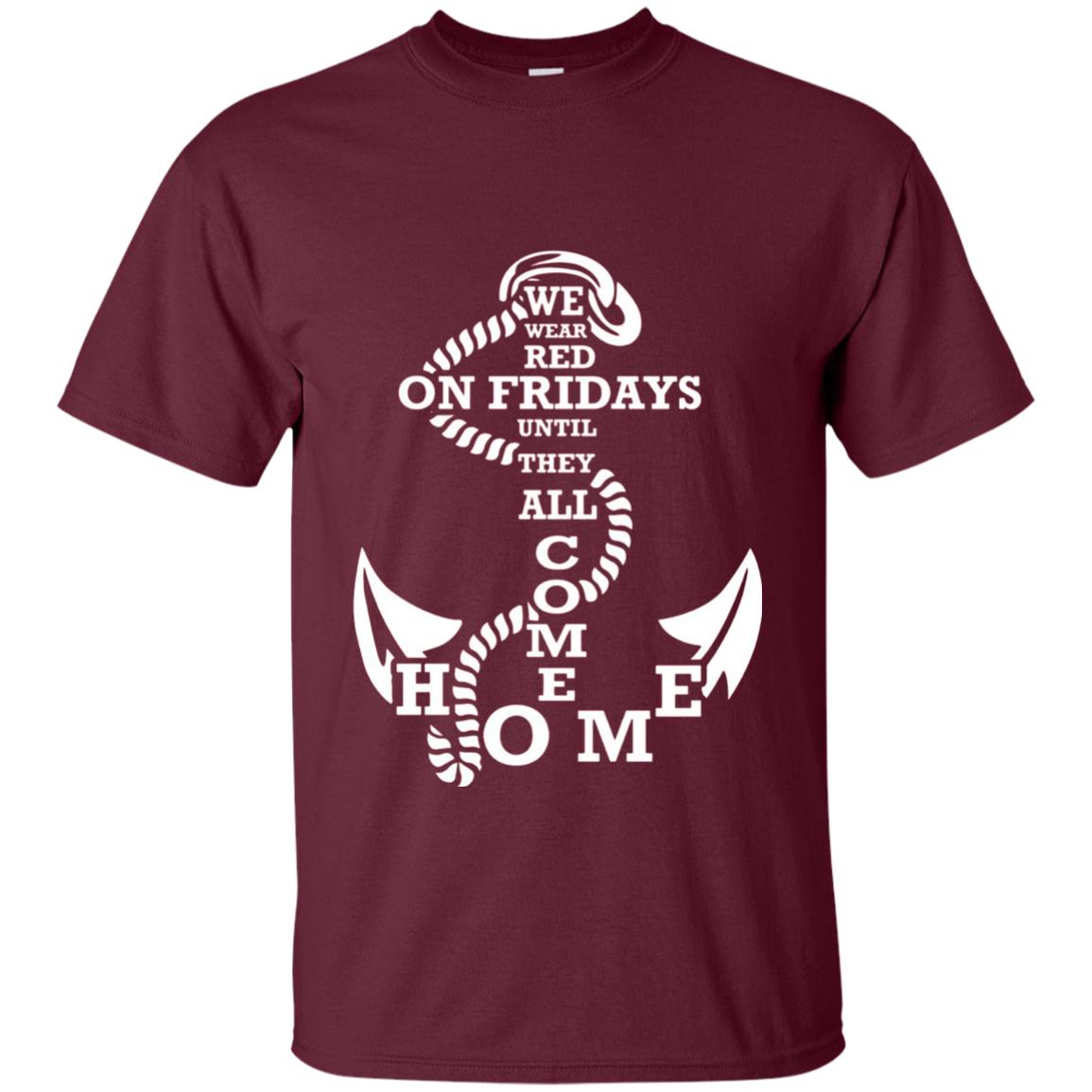We Wear Red On Fridays Until The All Come Home Shirt Maroon
