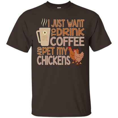 I Just Want To Drink Coffee Pet My Chicken Farmer T-shirt Dark Chocolate