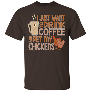 I Just Want To Drink Coffee Pet My Chicken Farmer T-shirt