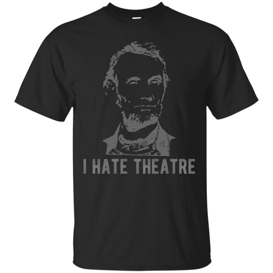 I Hate Theater Said Nobody Ever T-shirt Black