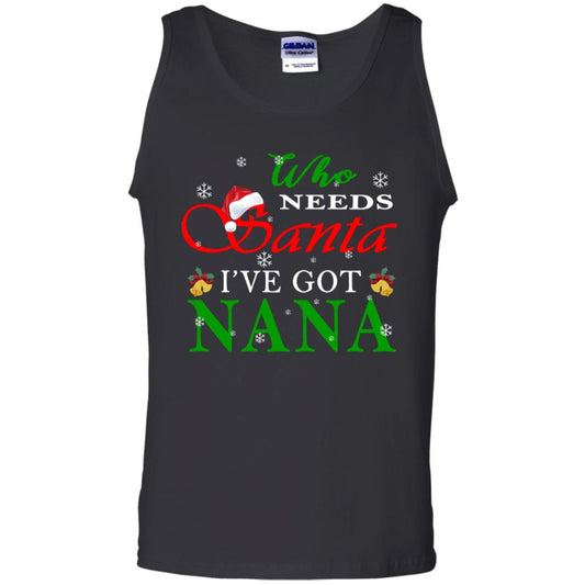 Who Needs Santa I've Got Nana Family Christmas Idea Gift Shirt Black