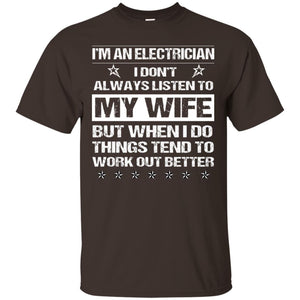 Im An Electrician I Dont Always Listen To My Wife ShirtG200 Gildan Ultra Cotton T-Shirt